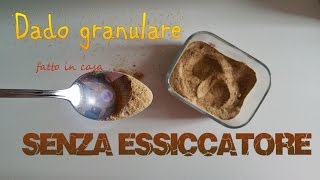 DADO GRANULARE fatto in casa SENZA ESSICCATORE e senza glutammato [upl. by Thorncombe]