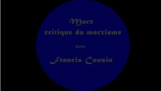 LEC  Francis Cousin  Marx critique du marxisme [upl. by Ailenroc]