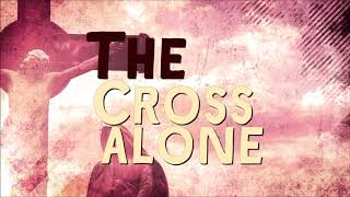 The Cross AloneL Spenser SmithLyric Video [upl. by Arrec783]