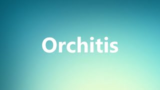 Orchitis  Medical Meaning and Pronunciation [upl. by Fairweather]