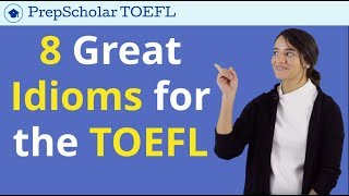 8 Great Idioms for the TOEFL  Natural English for TOEFL Speaking amp Writing [upl. by Wernsman77]