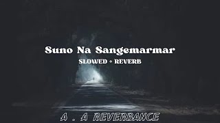 SUNO NA SANGEMARMAR  PERFECTLY SLOWED AND REVERB  AA REVERBANCE [upl. by Lohner]