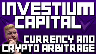 Crypto amp Currency Arbitrage Investium Capital [upl. by Smoot83]