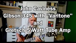 John Caviness Gibson 345 Varitone Guitar and Gretsch 5 Watt Tube Amp [upl. by Nahpets]