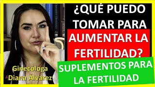 PASTILLAS Y SUPLEMENTOS PARA AUMENTAR LA FERTILIDAD por GINECOLOGA DIANA ALVAREZ [upl. by Ecyned]