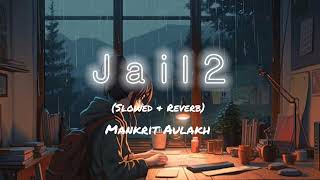 Jail 2 Slowed amp Reverb Song Mankrit Aulakh  Punjabi Song [upl. by Dempster]