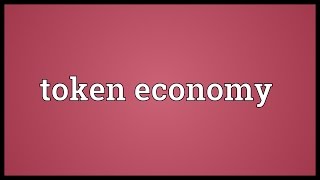 Token economy Meaning [upl. by Notyalk]