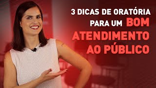 Como fazer um bom atendimento ao público  Conheça essas 3 dicas de Oratória [upl. by Eckart]