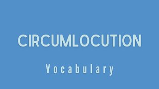 What is the meaning of Circumlocution [upl. by Ottavia560]