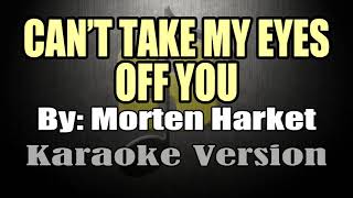 CANT TAKE MY EYES OFF YOU  Morten Harket KARAOKE [upl. by Zoubek]