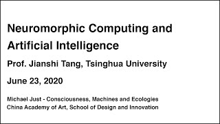 Prof Jianshi Tang on Neuromorphic Computing amp AI  Consciousness Machines and Ecologies CAA 2020 [upl. by Puttergill]