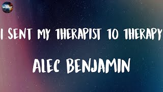 Alec Benjamin  I Sent My Therapist To Therapy Lyrics [upl. by Akimit]