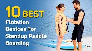 10 Best PFD For SUP Life Jackets and Personal Flotation Devices for Standup Paddle Boarding [upl. by Rehpotsihc]