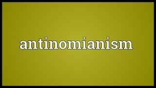 Antinomianism Meaning [upl. by Yunfei]