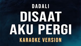 Disaat Aku Pergi  Dadali Karaoke [upl. by Sotnas627]