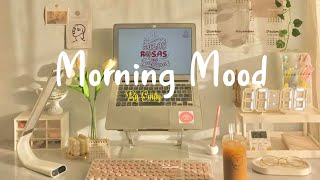 Playlist Morning Mood 🍀 Chill Music Playlist  Start your day positively with me [upl. by Sessylu433]