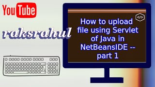 How to upload file using Servlet of Java in NetBeansIDE  part 1 [upl. by Fantasia]