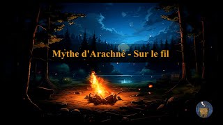 EP10 Le mythe dArachné  Sur le fil [upl. by Ivzt]