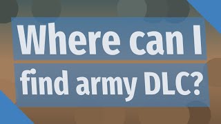 Where can I find army DLC [upl. by Volin]