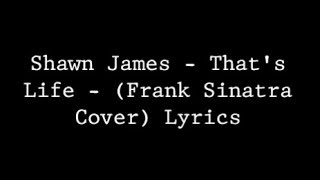 Shawn James  Thats Life Frank Sinatra Cover Lyrics [upl. by Nylarahs399]