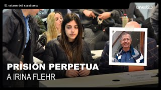 Condenaron a prisión perpetua a Irina Flehr y a otros tres acusados por el crimen de su padre [upl. by Loree]