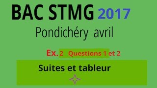 Bac STMG  Pondichéry avril 2017 Ex2 Q1à 3 Suites et tableurs Sujet maths corrigé [upl. by Riek]