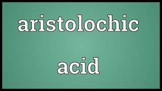 Aristolochic acid Meaning [upl. by Gerc]