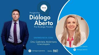 Diálogo Aberto com DRA GABRIELA ALCANTARA [upl. by Euf]