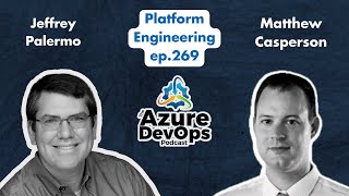 Platform Engineering with Matthew Casperson  The Azure DevOps Podcast ep269 [upl. by Gabriella288]