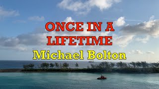 Once In A Lifetime  Michael Bolton  Lyrics [upl. by Whitford484]