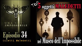 EP34  TOP 5 OGGETTI MALEDETTI del Museo dellImpossibile  oggetti che forse non avete mai visto [upl. by Odlaumor]