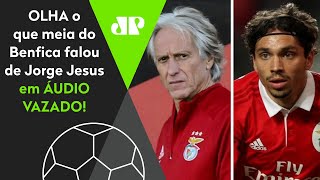 quotÉ um FILHO DA PUTquot ÁUDIO VAZOU e OLHA o que meia do Benfica falou de Jorge Jesus [upl. by Richmond]