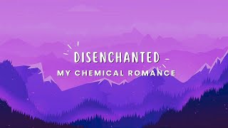 My Chemical Romance  Disenchanted Lyrics [upl. by Nohsyt]