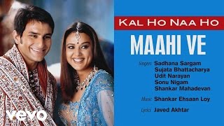 Maahi Ve Best Audio Song  Kal Ho Naa HoShah Rukh KhanSaif AliPreityUdit Narayan [upl. by Tocci]