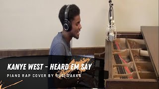 Heard Em Say  Kanye West Piano Rap Cover [upl. by Eanaj259]