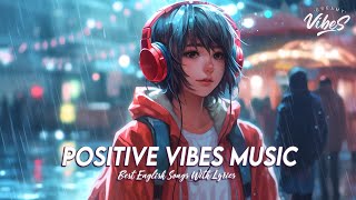 Positive Vibes Music 🍇 Top 100 Chill Out Songs Playlist  Romantic English Songs With Lyrics [upl. by Atnas502]