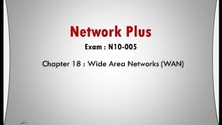 NetworkPlus Ch18 Wide Area Networks WAN [upl. by Rich]