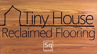 Building a Tiny House 8  Laying Reclaimed Wood Flooring [upl. by Leese]