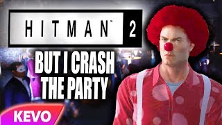 Hitman 2 but I crash the party [upl. by Yrrat623]