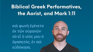 Biblical Greek Performatives the Aorist and Mark 111 [upl. by Aliakim868]