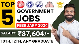 TOP 5 GOVERNMENT JOB VACANCY in FEBRUARY 2024  Salary ₹87604  10th12th Any Graduate Freshers [upl. by Akimyt]