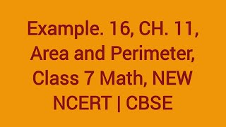 Example16 Ch11 Perimeter and Area Class 7 Math  NEW NCERT  CBSE [upl. by Jennine201]