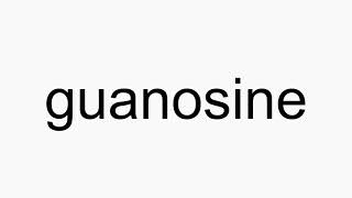 How to pronounce guanosine [upl. by Laehcimaj995]