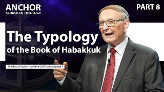 8 The Typology of the Book of Habakkuk Part 1  ANCHOR 23 [upl. by Aseek854]