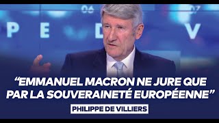 Philippe de Villiers  quotEmmanuel Macron ne jure que par la souveraineté européennequot [upl. by Nahoj]