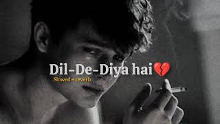 Dil De Diya Hai 🥺 Slowed  Reverb  90s lofi Mix  Best 90s Bollywood Sad Song [upl. by Hpotsirhc18]