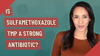 Is sulfamethoxazole tmp a strong antibiotic [upl. by Tuckie]