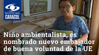 Francisco Vera el niño ambientalista es nombrado nuevo embajador de buena voluntad de la UE [upl. by Vookles]