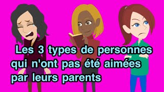 Les 3 types de personnes qui nont pas été aimées par leurs parents [upl. by Pepper409]