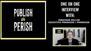 quotPublish or Perishquot One on One Interview with Producer Jonathan Miller [upl. by Edrea]